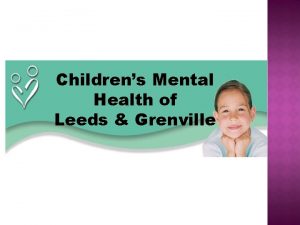 Childrens Mental Health of Leeds Grenville WALKIN AND
