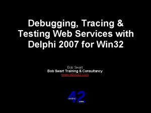 Debugging Tracing Testing Web Services with Delphi 2007