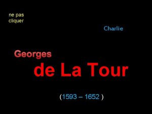 ne pas cliquer Charlie Georges de La Tour