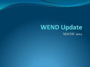 WEND Update MACHC 2014 WENDWG 4 4 rd