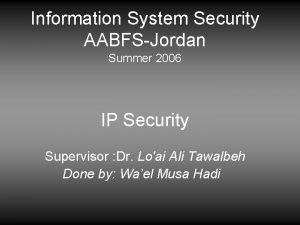 Information System Security AABFSJordan Summer 2006 IP Security