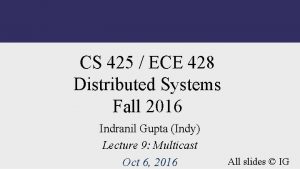 CS 425 ECE 428 Distributed Systems Fall 2016