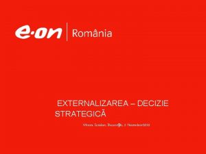 EXTERNALIZAREA DECIZIE STRATEGIC Mircea Scridon Bucureti 2 Noiembrie