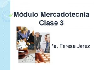 Mdulo Mercadotecnia Clase 3 Ma Teresa Jerez SISTEMA