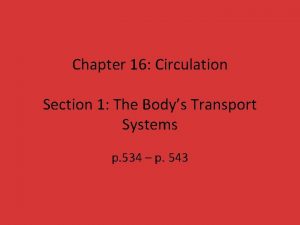 Chapter 16 Circulation Section 1 The Bodys Transport