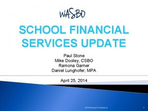 SCHOOL FINANCIAL SERVICES UPDATE Paul Stone Mike Dooley