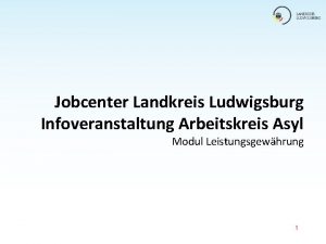 Jobcenter Landkreis Ludwigsburg Infoveranstaltung Arbeitskreis Asyl Modul Leistungsgewhrung