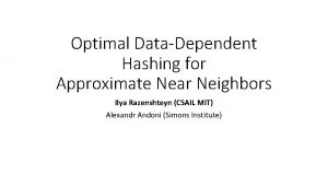 Optimal DataDependent Hashing for Approximate Near Neighbors Ilya