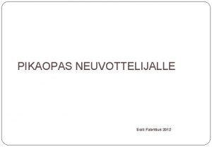 PIKAOPAS NEUVOTTELIJALLE Soili Fabritius 2012 NEUVOTTELUTAITO ON KYKY