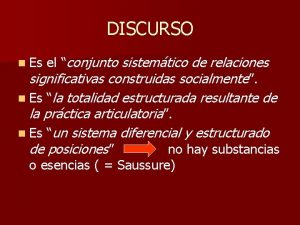 DISCURSO el conjunto sistemtico de relaciones significativas construidas