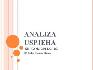 ANALIZA USPJEHA K GOD 2014 2015 O Josipa