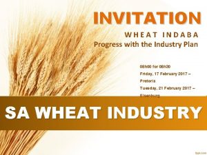 INVITATION WHEAT INDABA Progress with the Industry Plan