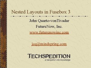 Nested Layouts in Fusebox 3 John Quartovon Tivadar