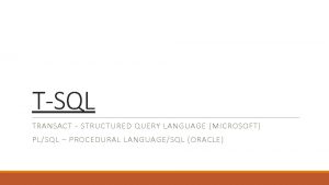 TSQL TRANSACT STRUCTURED QUERY LANGUAGE MICROSOFT PLSQL PROCEDURAL