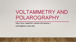 VOLTAMMETRY AND POLAROGRAPHY ANALYTICAL CHEMISTRY LABORATORY MANUAL 3
