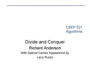 CSEP 521 Algorithms Divide and Conquer Richard Anderson