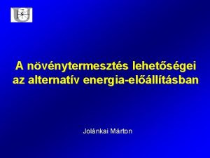 A nvnytermeszts lehetsgei az alternatv energiaellltsban Jolnkai Mrton