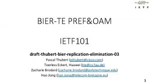 BIERTE PREFOAM IETF 101 draftthubertbierreplicationelimination03 Pascal Thubert pthubertcisco