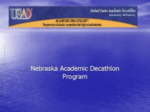 Nebraska Academic Decathlon Program USAD Mission Statement The