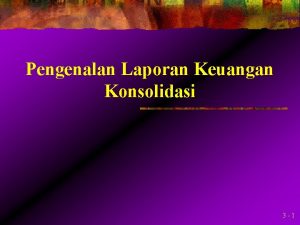 Pengenalan Laporan Keuangan Konsolidasi 3 1 l Laporan