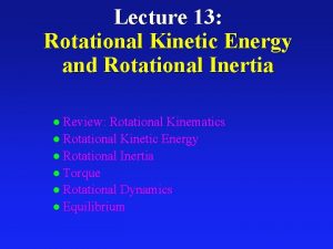 Lecture 13 Rotational Kinetic Energy and Rotational Inertia