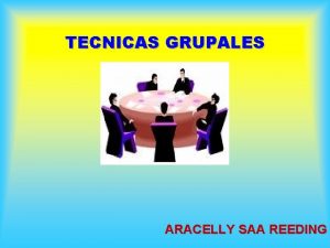 TECNICAS GRUPALES ARACELLY SAA REEDING LAS TCNICAS GRUPALES