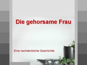 Die gehorsame Frau Eine nachdenkliche Geschichte Es fngt