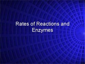 Rates of Reactions and Enzymes Rates of Reaction