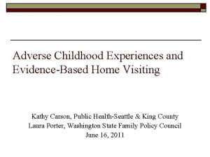 Adverse Childhood Experiences and EvidenceBased Home Visiting Kathy