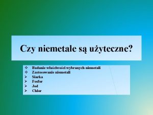 Czy niemetale s uyteczne v v Badanie waciwoci