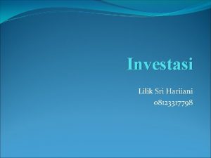 Investasi Lilik Sri Hariiani 08123317798 Investasi Pengertian Investasi