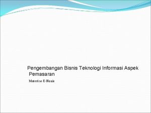 Pengembangan Bisnis Teknologi Informasi Aspek Pemasaran Materi 10