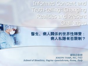 Informed Consent and Truthtelling Changing Realities and Present