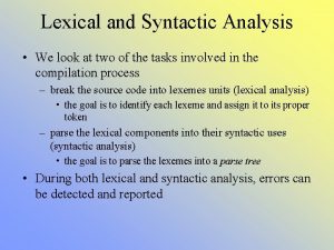 Lexical and Syntactic Analysis We look at two