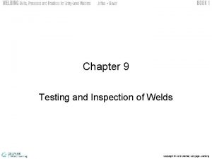 Chapter 9 Testing and Inspection of Welds Objectives