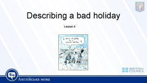 Describing a bad holiday Lesson 6 Glossary Lousy