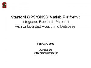 Stanford GPSGNSS Matlab Platform Integrated Research Platform with