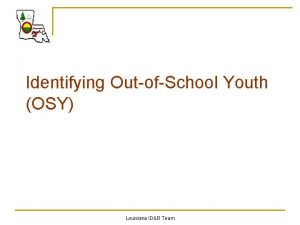 Identifying OutofSchool Youth OSY Louisiana IDR Team Who