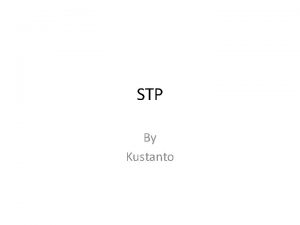 STP By Kustanto SpanningTree Protocol SpanningTree Protocol STP