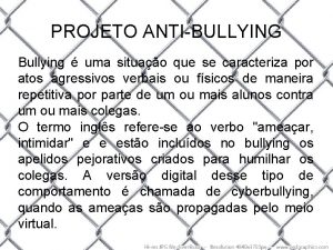 PROJETO ANTIBULLYING Bullying uma situao que se caracteriza