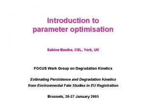 Introduction to parameter optimisation Sabine Beulke CSL York