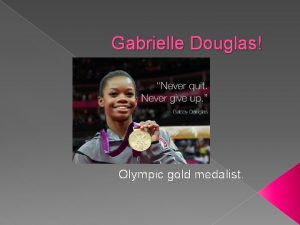 Gabrielle Douglas Olympic gold medalist Introduction Douglas was