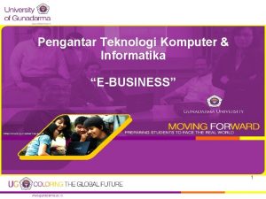 Pengantar Teknologi Komputer Informatika EBUSINESS 1 EBUSINESS Penggunaan