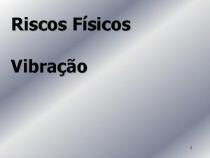 Riscos Fsicos Vibrao 1 Vibrao A vibrao um