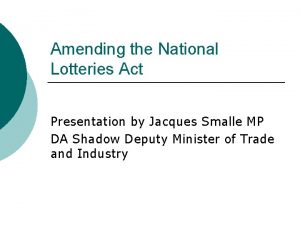 Amending the National Lotteries Act Presentation by Jacques