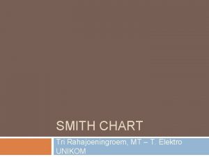 SMITH CHART Tri Rahajoeningroem MT T Elektro UNIKOM