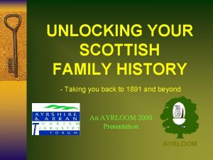 UNLOCKING YOUR SCOTTISH FAMILY HISTORY Taking you back