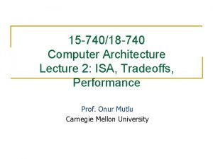 15 74018 740 Computer Architecture Lecture 2 ISA