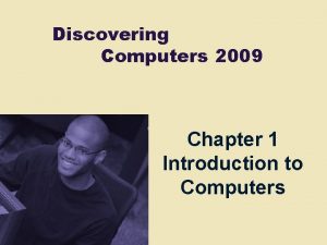 Discovering Computers 2009 Chapter 1 Introduction to Computers