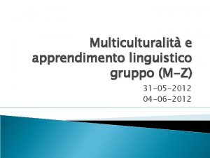 Multiculturalit e apprendimento linguistico gruppo MZ 31 05